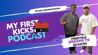 From MLS Dreams to 3D Kicks with JohnnysKicks | My First Kicks Podcast Ep. 232