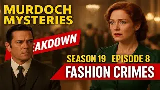 &ldquo;Murdoch Mysteries Season 19 Episode 8 Breakdown &ndash; &lsquo;Fashion Crimes&rsquo; Full Review!&rdquo;