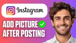 How To Add A Picture After Posting On Instagram (Full Guide 2026)
