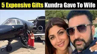 5 Expensive Gifts Raj Kundra Gave To Wife Shilpa Shetty| Raj-Shilpa Luxurious Life