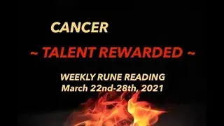 CANCER ~ TALENT REWARDED ~ March 22nd - 28th, 2021 Weekly Rune Reading