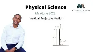 Grade 12 Physics | Vertical Projectile Motion | May/June 2022 | Mlungisi Nkosi