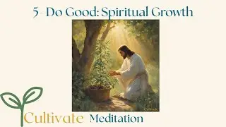 5- DO GOOD: Spiritual Growth (Meditation - Prelude)
