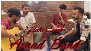 Ya Ilahi Best Cover Songs by Azaad Band ( Junooniyat Serial ) Energetic and Good Vibes Music love