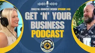 Get 'N' Business Podcast Ep: 46 | Coastal Country Design