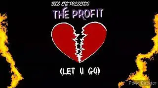 THE PROFIT (LET U GO) BLS ENT