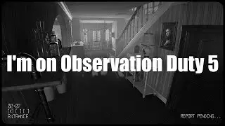 I'm on Observation Duty 5 The Bank (No False Reports) Part End