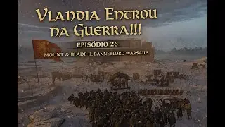 Vlandia Entrou na Guerra!!! ⚔️🔥 | Bannerlord War Sails – Ep. 26
