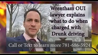 Wrentham OUI lawyer explains what to do when charged with Drunk driving.