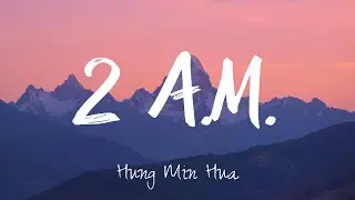 Hung Min Hua - 2 AM  (Lyrics)