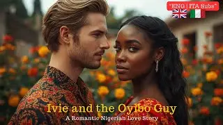 &laquo;Айви и парень Ойибо ❤️ Романтическая история любви из Нигерии (ENG | ITA Subs)&raquo;