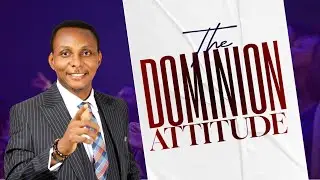 The Dominion Attitude | Pastor Pertru Okebugwu | Ark International Christian Centre