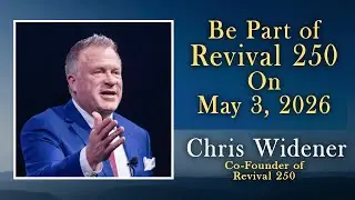 Chris Widener - Be part of Revival 250 on May 3, 2026
