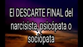EL DESCARTE FINAL DEL NARCISISTA, PSICÓPATA O SOCIÓPATA #narcisista #psicópata #sociópata #tpn
