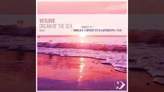 VetLove - Dream of the Sea: Remixes, Pt. 1