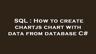 SQL : How to create chartjs chart with data from database C#