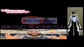 How to get Treachery title! (Sakura Stand)