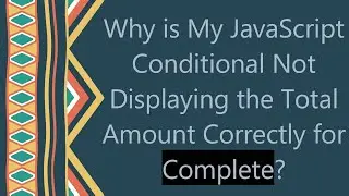 Why is My JavaScript Conditional Not Displaying the Total Amount Correctly for Complete?