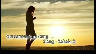 Rahala Re Rimil Chando Danag Ana...| Santali Sad Song.....| &lrm;@ST Choice Creation&nbsp; |