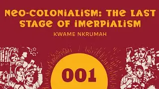 Neo-Colonialism: The Last Stage of Imperialism: Part 1