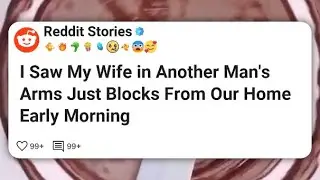 I Saw My Wife in Another Man&rsquo;s Arms Just Blocks From Our Home Early Morning  #reddit 