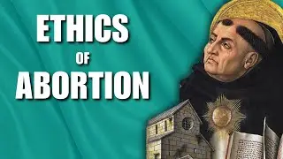 Aquinas & the Ethics of Abortion | Aquinas & Natural Law Ethics #7
