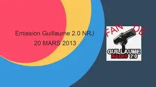 Emission Guillaume 2.0 Sur NRJ du 20 Mars 2013