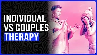Should You Do Individual or Couples Therapy? | Bruce Tift