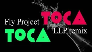 Fly Project - Toca Toca | LLP Remix