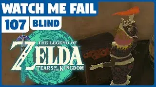 Watch Me Fail | The Legend of Zelda: Tears of the Kingdom (BLIND) | 107 | 
