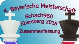 4. Bayerische Meisterschaft Schach960 - Zusammenfassung Schach960Coaching | [deutsch]