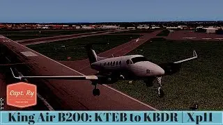 King Air B200 | KTEB to KBDR | X-plane 11| FULL FLIGHT!