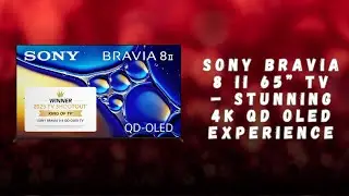 Stunning Colors & Contrast &ndash; Sony BRAVIA 8 II TV Review