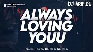 DJ ARIF DU - ALWAYS LOVING YOU STADIUM