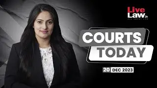 Courts Today 20.12.2023: Cash For Query Row|Anti Defection Law|'Pakistan Zindabad' Slogan And More