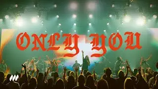 &ldquo;Only You (Live)&rdquo; | Live Performance Video | Life.Church Worship