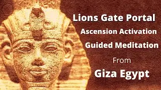 Lions Gate Portal - Ascension Activation & Guided Meditation At The Pyramids in Giza, Egypt