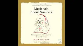 Much Ado About Numbers: Shakespeare’s Mathematical Life and Times by Rob Eastaway | Full Audiobook