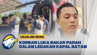[HEADLINE NEWS 20/10] Korban Meninggal Ledakan Kapal MT Federal 2 Batam Bertambah