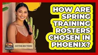 How Are Spring Training Rosters Chosen In Phoenix? - Everything About Phoenix