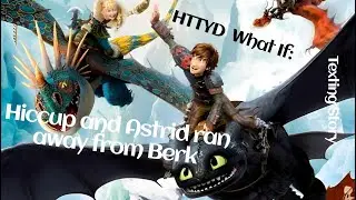 HTTYD What If: Hiccup and Astrid ran away from Berk Part 1 #textingstory  #httydfanfic #whatif