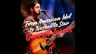 From American Idol to Nashville Star - Garrett Jacobs Rise in Country Music