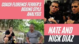 Coach Florence Ferrer and Baby Dynamite's Analysis on the Boxing Style of the Nick and Nate Diaz.
