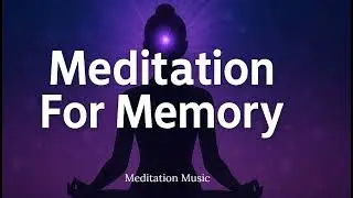 Meditation For Memory | Boost Focus & Clarity