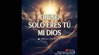 DIGNO ERES TU 