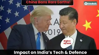 China Bans Rare Earth Exports to USA | Impact on India, Defence & Tech | UPSC Current Affairs 2025