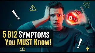 “Top 5 Vitamin B12 Deficiency Symptoms You Must Know!”