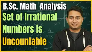 Set of Irrational Numbers is Uncountable || Bsc Maths || Analysis