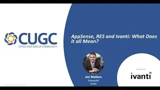 CUGC Connect (12-06-17): AppSense RES and Ivanti&ndash;What Does it all Mean?