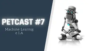 PETCAST #7 - Machine Learning e Inteligência Artificial